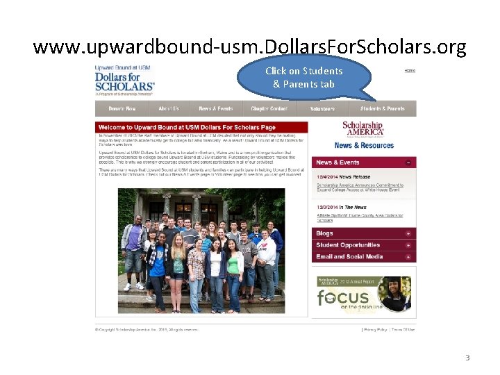 www. upwardbound-usm. Dollars. For. Scholars. org Click on Students & Parents tab 3 
