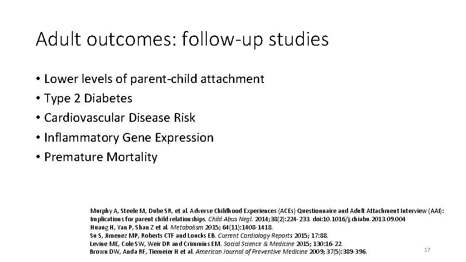 Adult outcomes: follow-up studies • Lower levels of parent-child attachment • Type 2 Diabetes