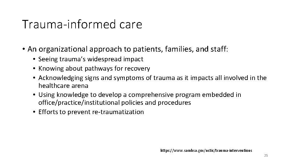 Trauma-informed care • An organizational approach to patients, families, and staff: • Seeing trauma’s
