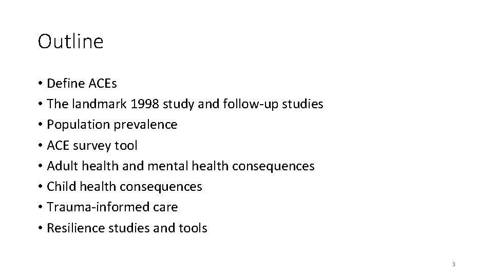 Outline • Define ACEs • The landmark 1998 study and follow-up studies • Population