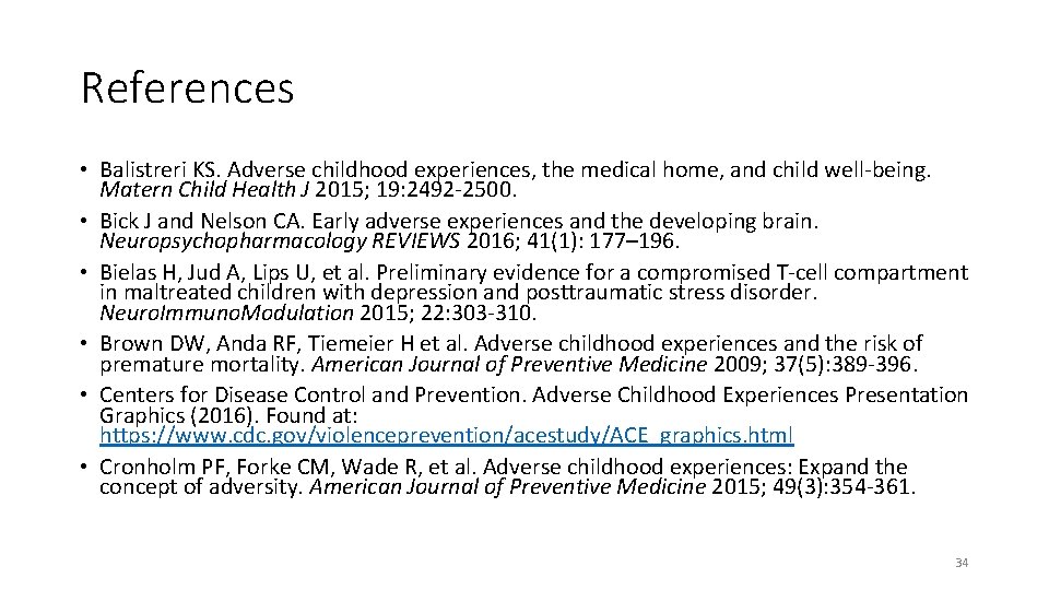 References • Balistreri KS. Adverse childhood experiences, the medical home, and child well-being. Matern