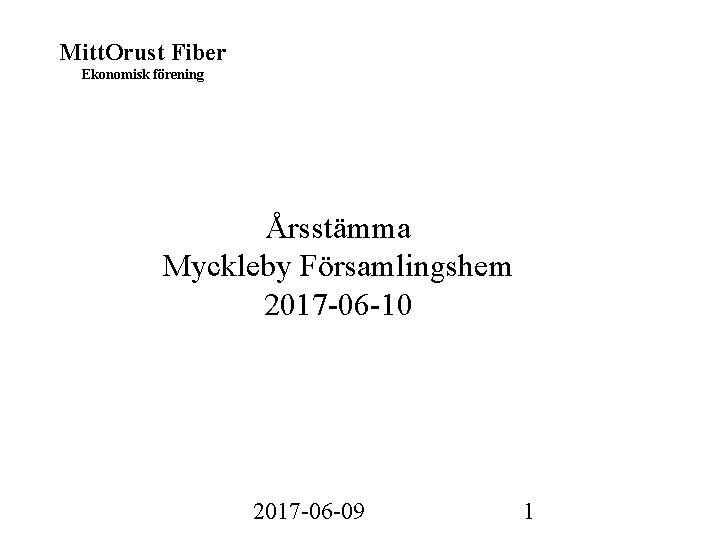 Mitt. Orust Fiber Ekonomisk förening Årsstämma Myckleby Församlingshem 2017 -06 -10 2017 -06 -09