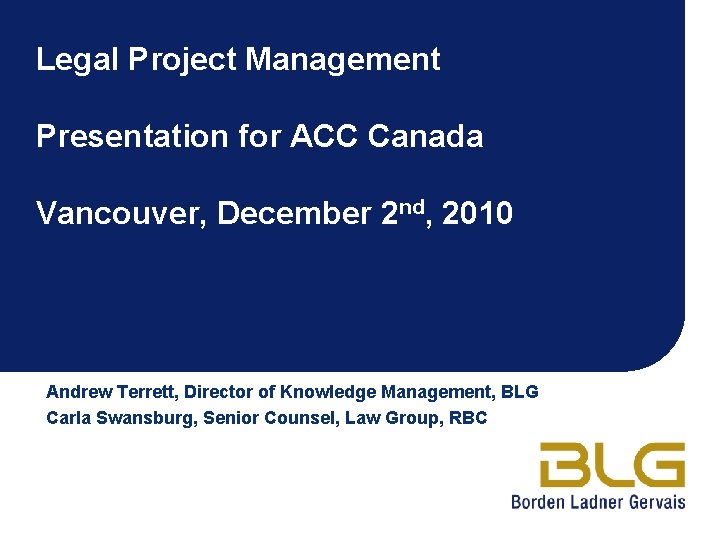 Legal Project Management Presentation for ACC Canada Vancouver, December 2 nd, 2010 Andrew Terrett,