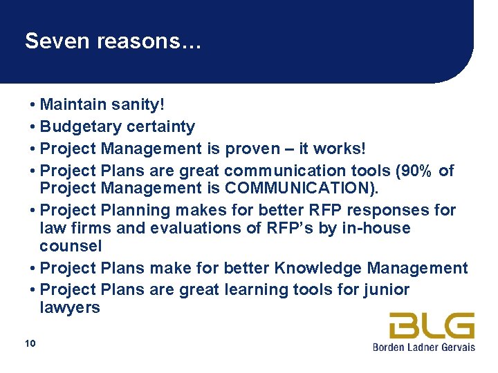 Seven reasons… • Maintain sanity! • Budgetary certainty • Project Management is proven –