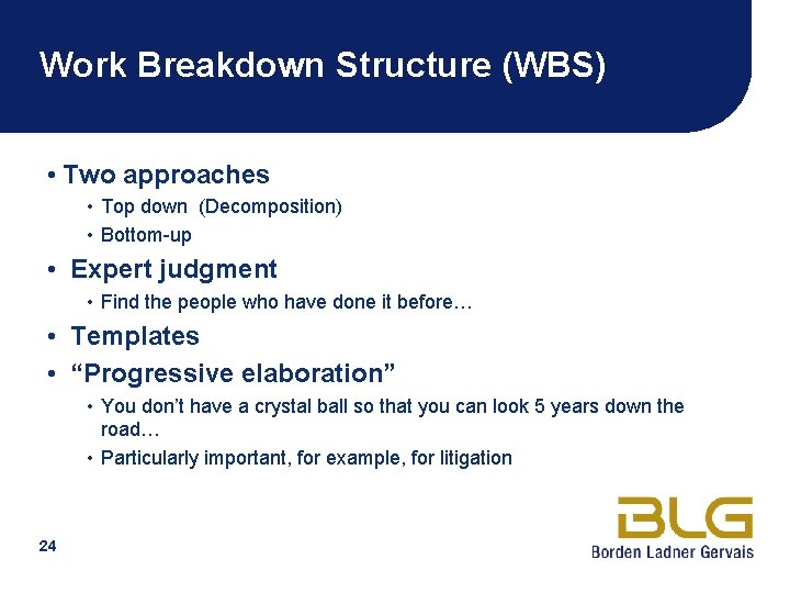 Work Breakdown Structure (WBS) • Two approaches • Top down (Decomposition) • Bottom-up •