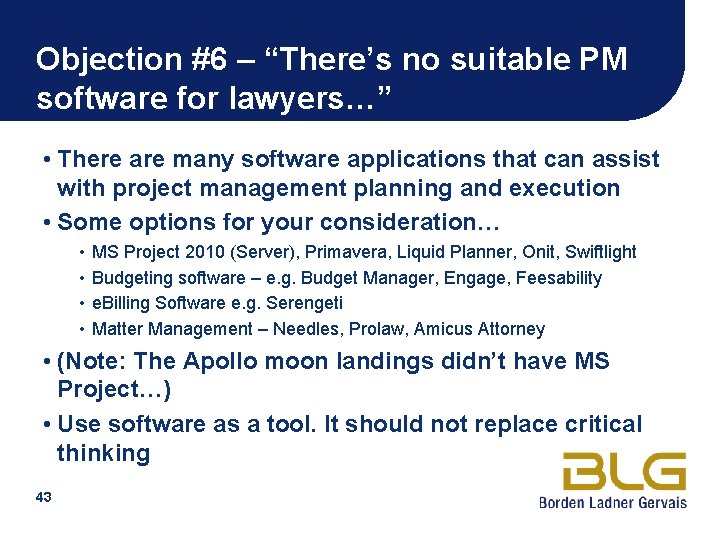 Objection #6 – “There’s no suitable PM software for lawyers…” • There are many