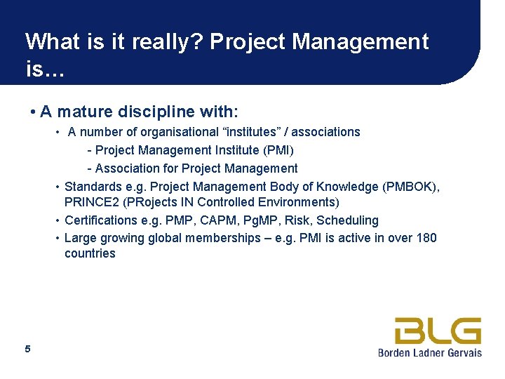 What is it really? Project Management is… • A mature discipline with: • A