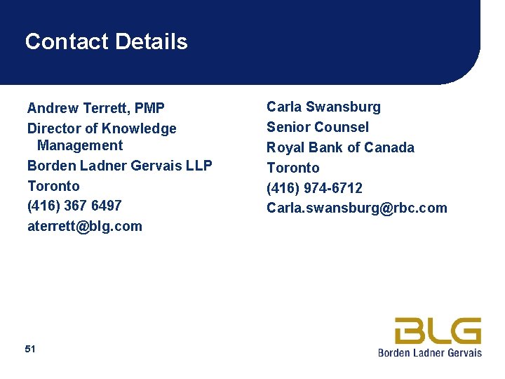 Contact Details Andrew Terrett, PMP Director of Knowledge Management Borden Ladner Gervais LLP Toronto