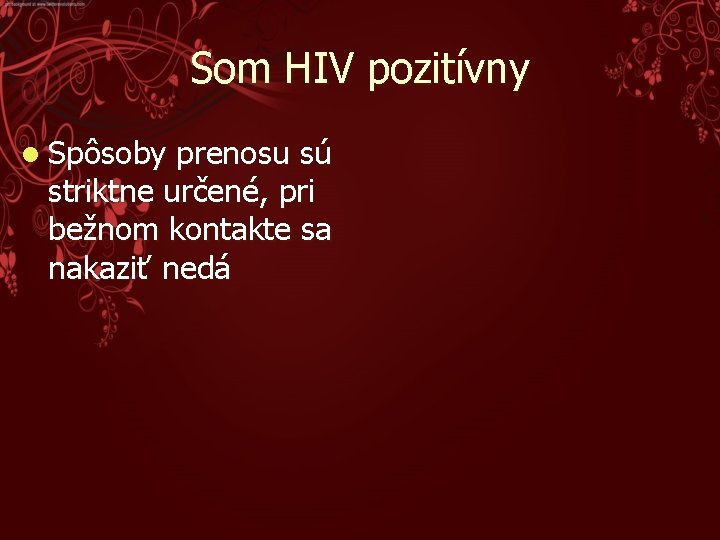 Som HIV pozitívny l Spôsoby prenosu sú striktne určené, pri bežnom kontakte sa nakaziť