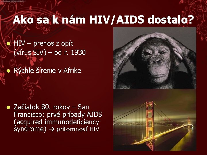 Ako sa k nám HIV/AIDS dostalo? l HIV – prenos z opíc (vírus SIV)