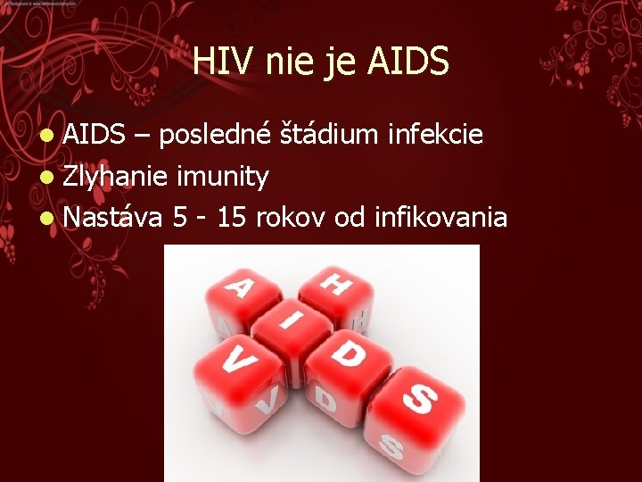 HIV nie je AIDS l AIDS – posledné štádium infekcie l Zlyhanie imunity l