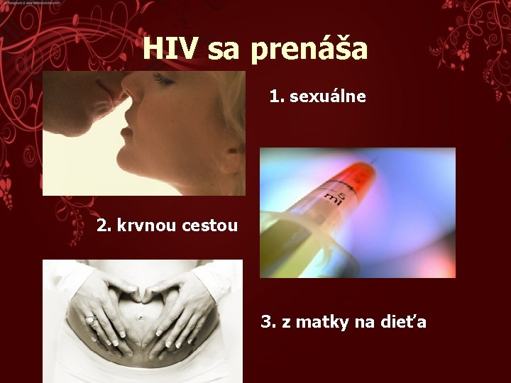 HIV sa prenáša 1. sexuálne 2. krvnou cestou 3. z matky na dieťa 