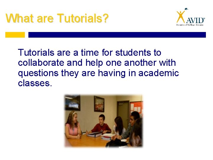 What are Tutorials? Tutorials are a time for students to collaborate and help one