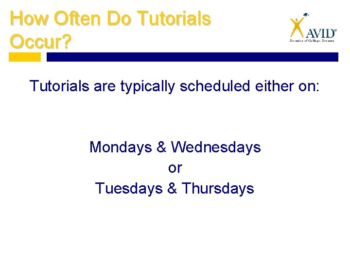 How Often Do Tutorials Occur? Tutorials are typically scheduled either on: Mondays & Wednesdays