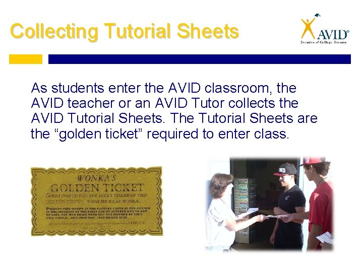 Collecting Tutorial Sheets As students enter the AVID classroom, the AVID teacher or an