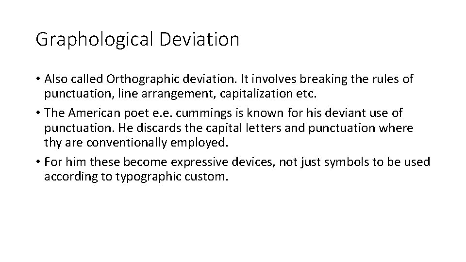 Graphological Deviation • Also called Orthographic deviation. It involves breaking the rules of punctuation,