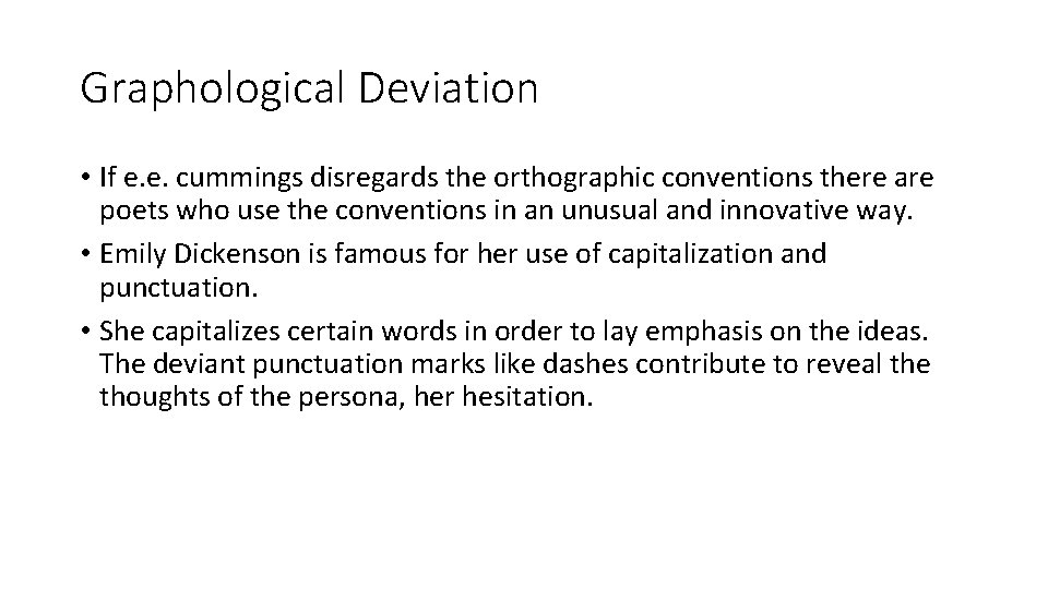 Graphological Deviation • If e. e. cummings disregards the orthographic conventions there are poets