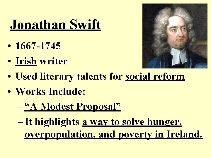 Jonathan Swift • • 1667 -1745 Irish writer Used literary talents for social reform Jonathan Swift • • 1667 -1745 Irish writer Used literary talents for social reform