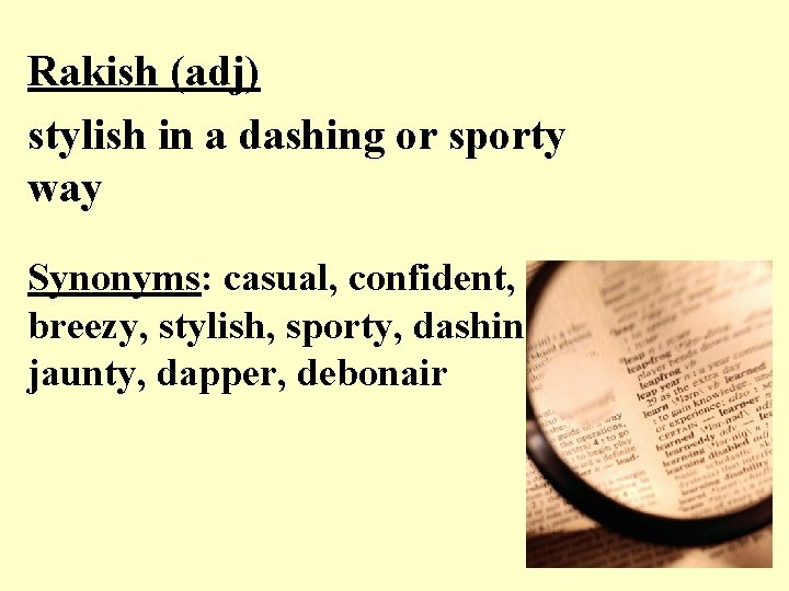 Rakish (adj) stylish in a dashing or sporty way Synonyms: casual, confident, breezy, stylish, Rakish (adj) stylish in a dashing or sporty way Synonyms: casual, confident, breezy, stylish,