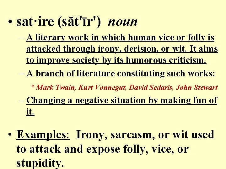 • sat·ire (săt'īr') noun – A literary work in which human vice or • sat·ire (săt'īr') noun – A literary work in which human vice or