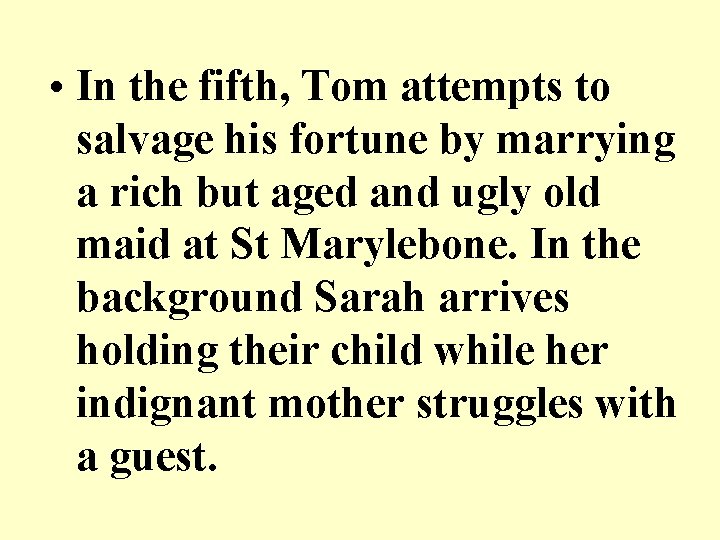 • In the fifth, Tom attempts to salvage his fortune by marrying a • In the fifth, Tom attempts to salvage his fortune by marrying a