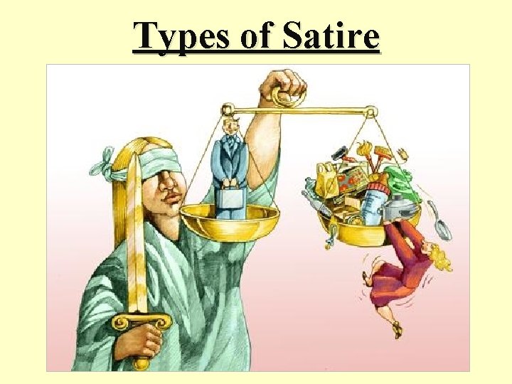 Types of Satire Types of Satire