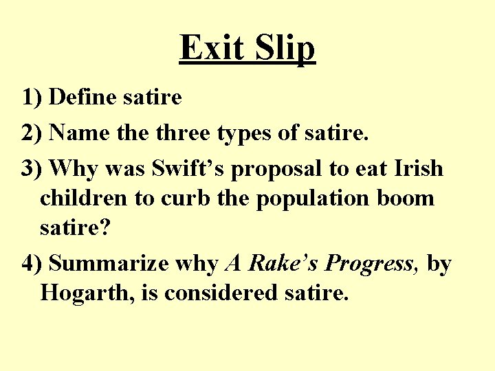 Exit Slip 1) Define satire 2) Name three types of satire. 3) Why was Exit Slip 1) Define satire 2) Name three types of satire. 3) Why was