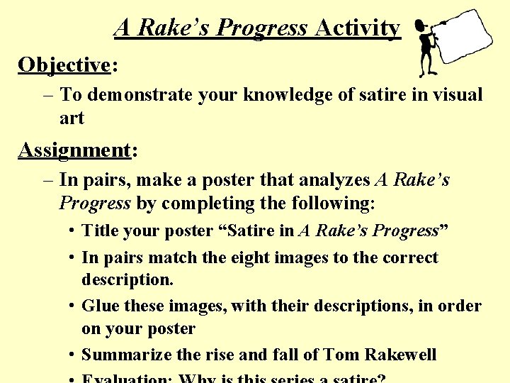 A Rake’s Progress Activity Objective: – To demonstrate your knowledge of satire in visual A Rake’s Progress Activity Objective: – To demonstrate your knowledge of satire in visual