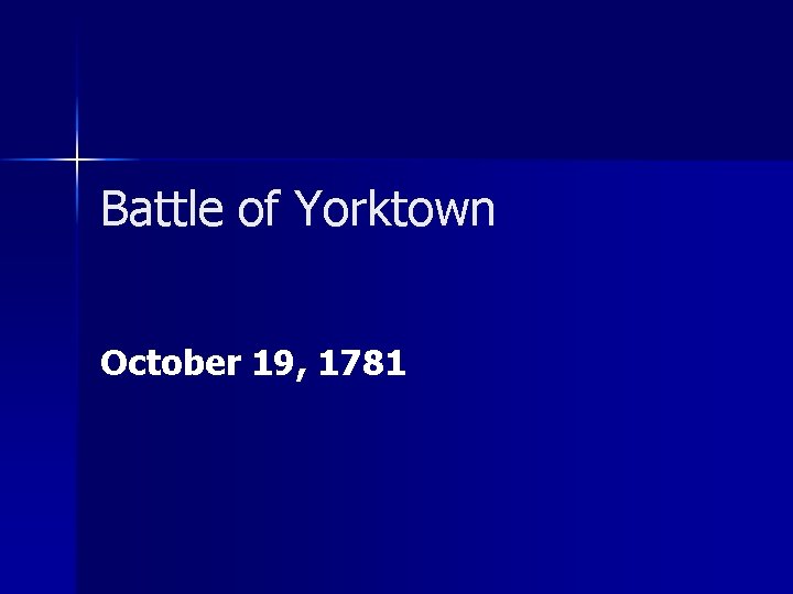 Battle of Yorktown October 19, 1781 