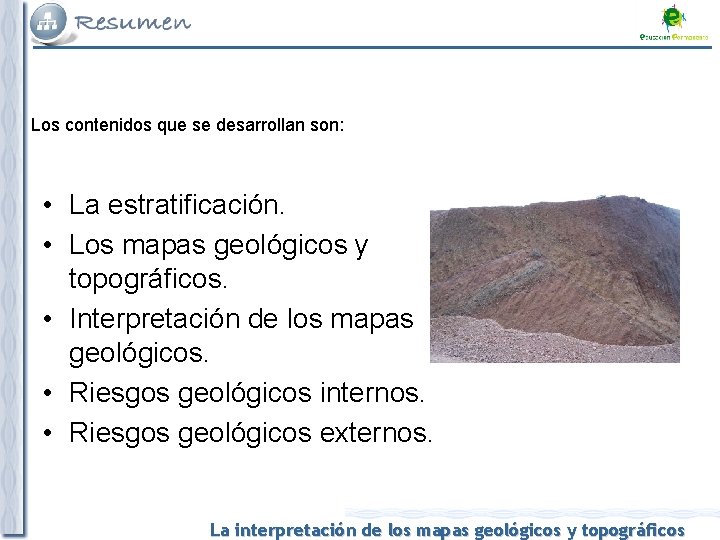 Los contenidos que se desarrollan son: • La estratificación. • Los mapas geológicos y