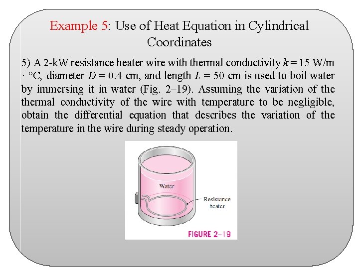 Example 5: Use of Heat Equation in Cylindrical Coordinates 5) A 2 -k. W