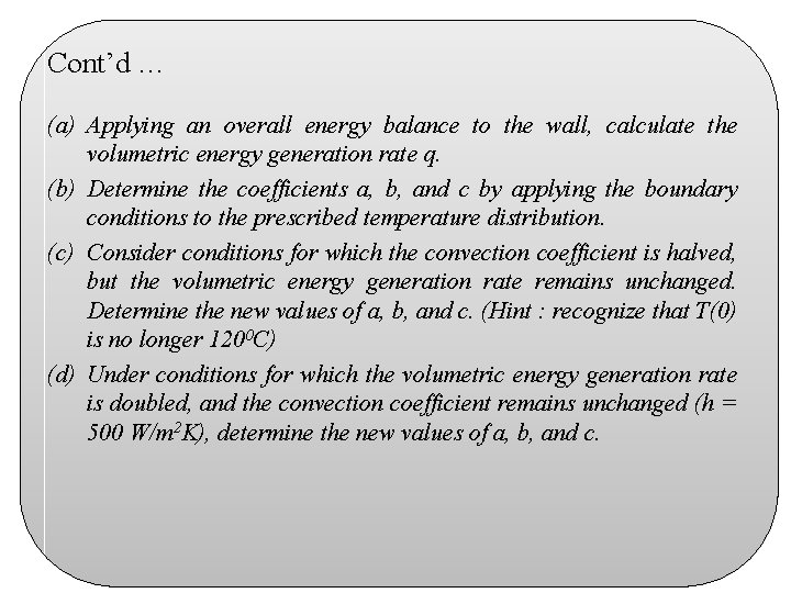 Cont’d … (a) Applying an overall energy balance to the wall, calculate the volumetric