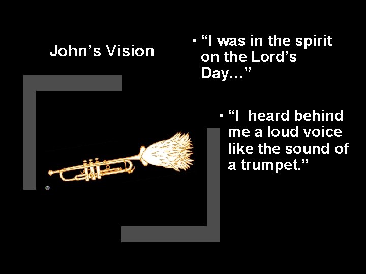 John’s Vision • “I was in the spirit on the Lord’s Day…” • “I