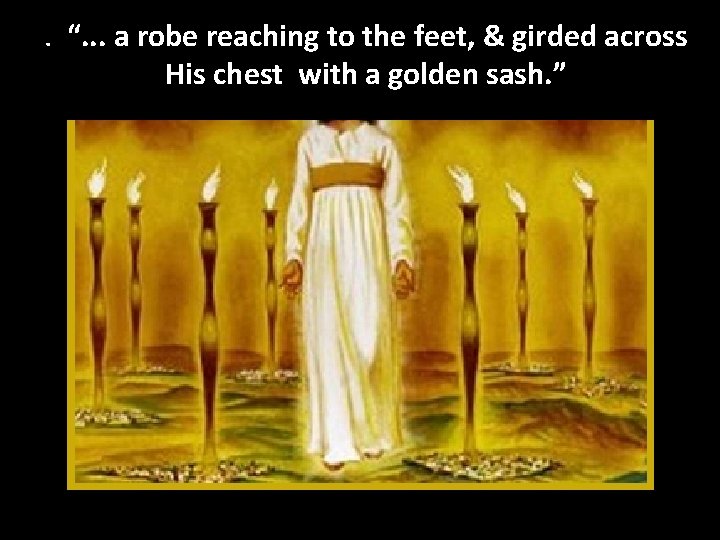 . “. . . a robe reaching to the feet, & girded across His