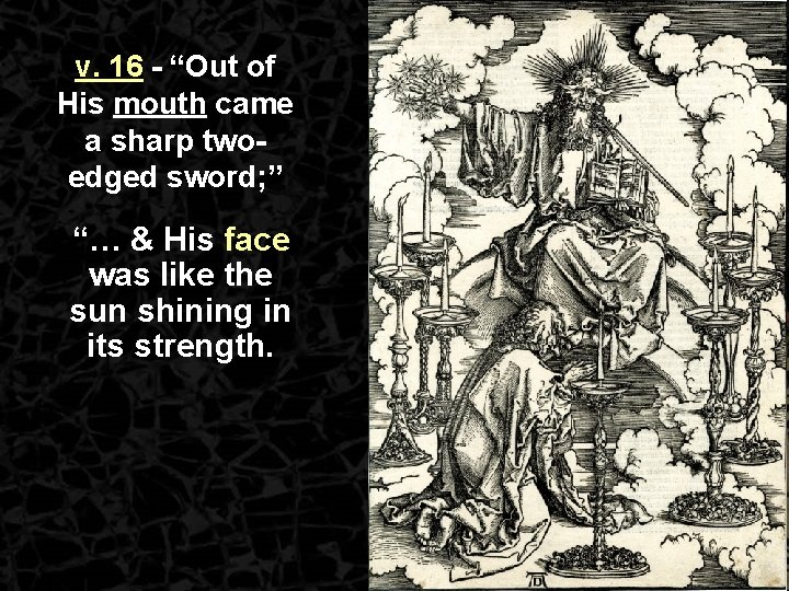 v. 16 - “Out of His mouth came a sharp twoedged sword; ” “…