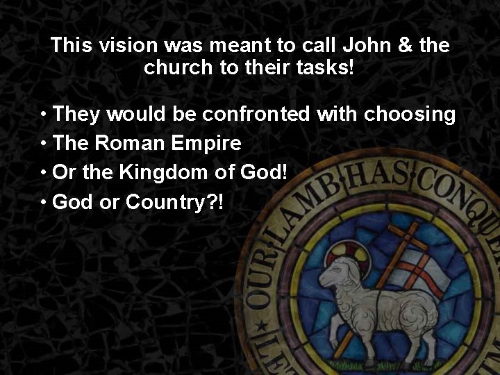 This vision was meant to call John & the church to their tasks! •