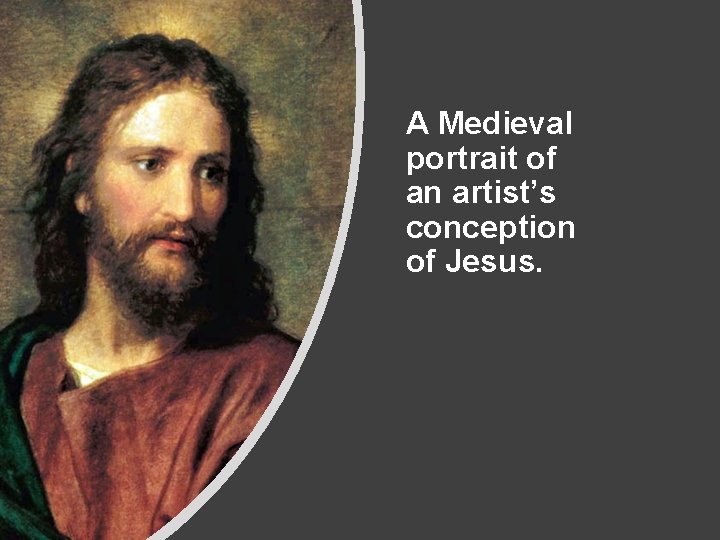 A Medieval portrait of an artist’s conception of Jesus. 