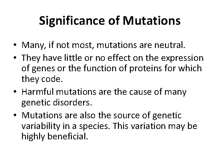 Significance of Mutations • Many, if not most, mutations are neutral. • They have