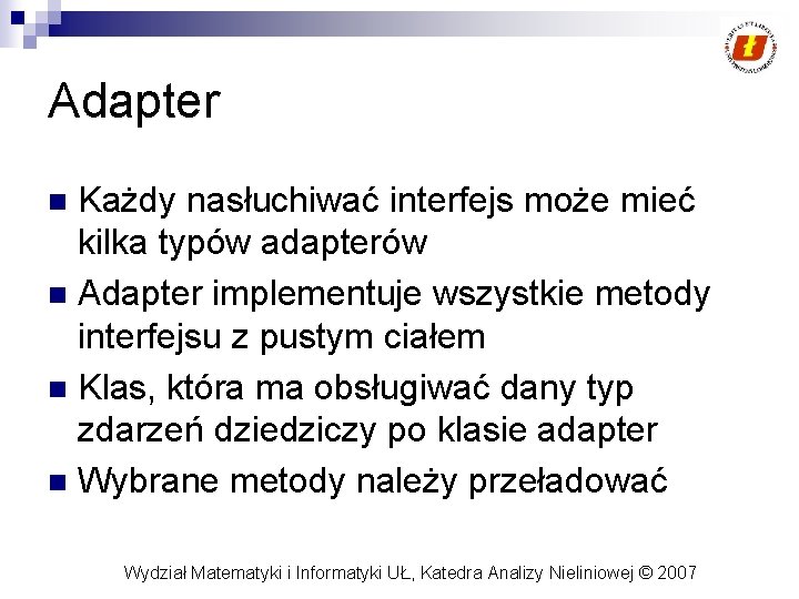 Adapter Każdy nasłuchiwać interfejs może mieć kilka typów adapterów n Adapter implementuje wszystkie metody