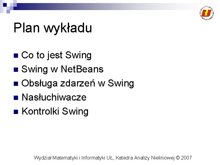 Plan wykładu Co to jest Swing n Swing w Net. Beans n Obsługa zdarzeń