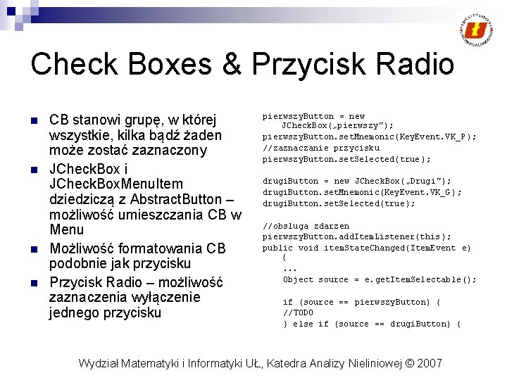 Check Boxes & Przycisk Radio n n CB stanowi grupę, w której wszystkie, kilka