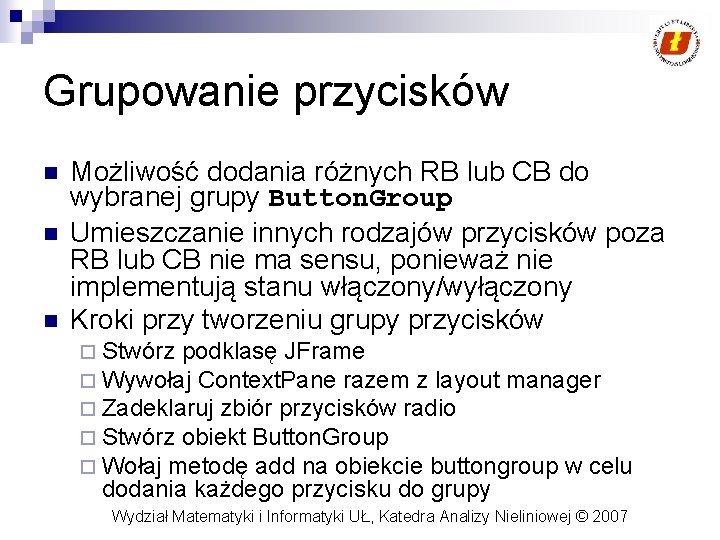 Grupowanie przycisków n n n Możliwość dodania różnych RB lub CB do wybranej grupy