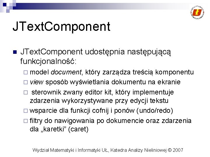 JText. Component n JText. Component udostępnia następującą funkcjonalność: ¨ model document, który zarządza treścią