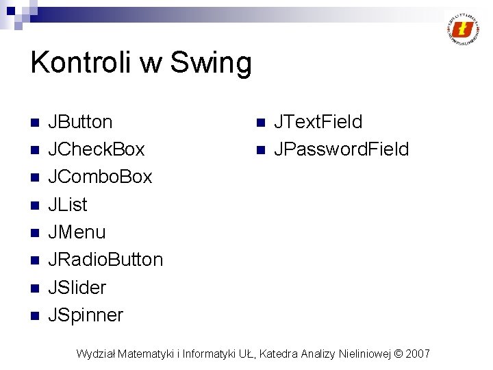 Kontroli w Swing n n n n JButton JCheck. Box JCombo. Box JList JMenu