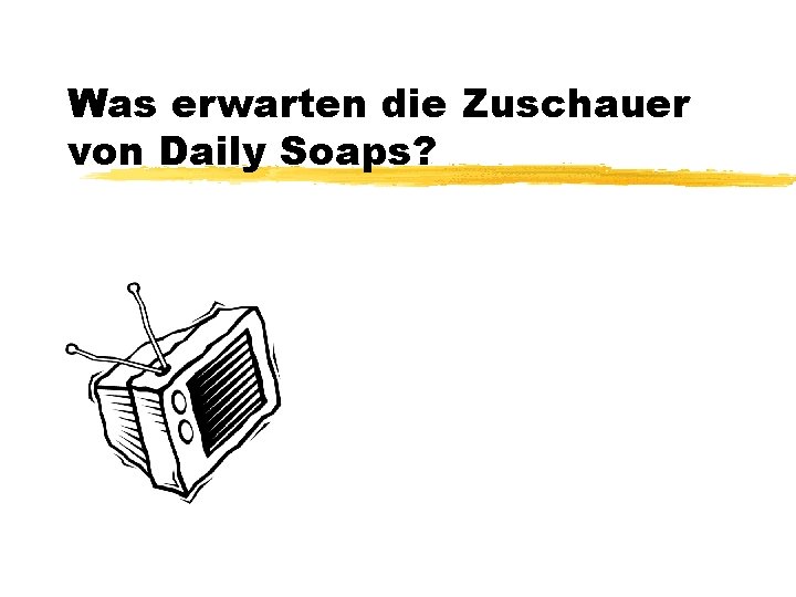 Was erwarten die Zuschauer von Daily Soaps? 