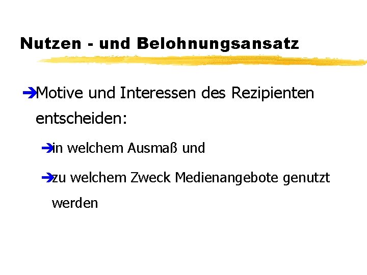 Nutzen - und Belohnungsansatz èMotive und Interessen des Rezipienten entscheiden: èin welchem Ausmaß und