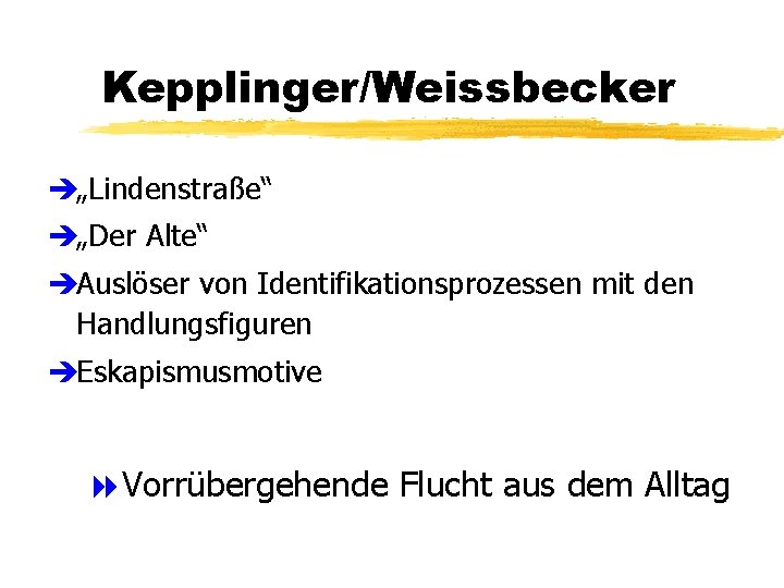 Kepplinger/Weissbecker è„Lindenstraße“ è„Der Alte“ èAuslöser von Identifikationsprozessen mit den Handlungsfiguren èEskapismusmotive 8 Vorrübergehende Flucht