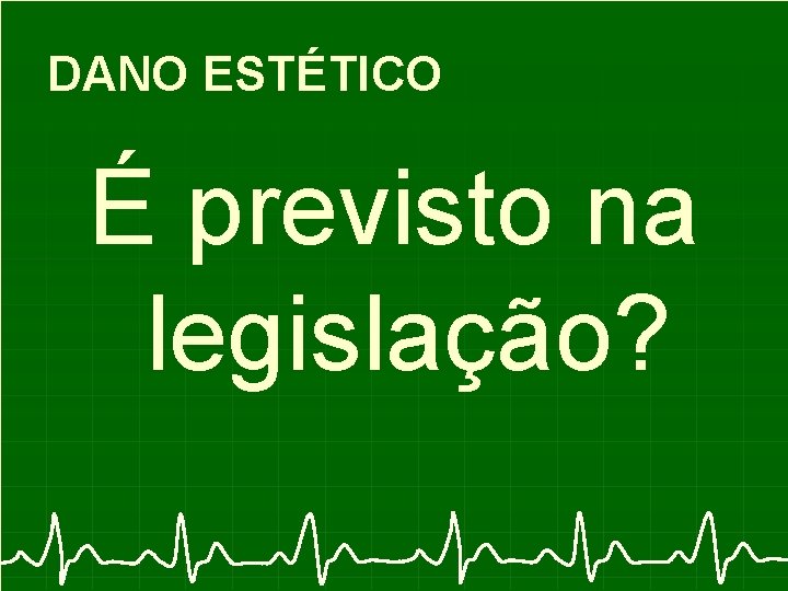 DANO ESTÉTICO É previsto na legislação? 