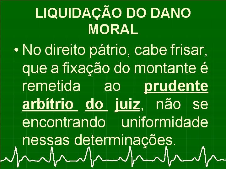 LIQUIDAÇÃO DO DANO MORAL • No direito pátrio, cabe frisar, que a fixação do