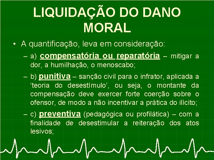 LIQUIDAÇÃO DO DANO MORAL • A quantificação, leva em consideração: – a) compensatória ou